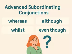 Advanced Subordinating Conjunctions: whereas, whilst, although, even though