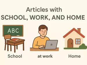 Articles with School, Work, and Home: Go to school vs go to the school
