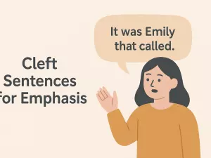 Cleft Sentences for Emphasis: It was X that... / What I need is...