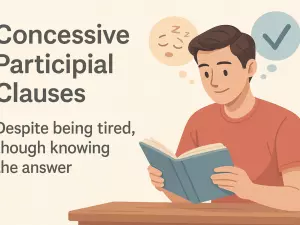 Concessive Participial Clauses: Despite Being…, Though Knowing…