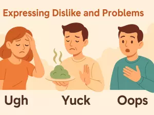 Expressing Dislike and Problems: Ugh, Yuck, Oops
