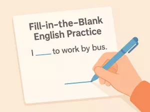 Fill-in-the-Blank English Practice for Beginners