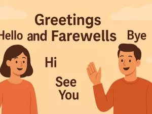 Greetings and Farewells: Hello, Hi, Bye, See You