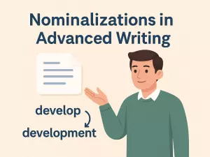 Nominalizations in Advanced Writing: Turning Verbs into Nouns