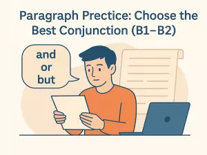 Paragraph Practice: Choose the Best Conjunction (B1–B2)