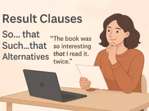 Result Clauses with “So… That”, “Such… That”, and Alternatives