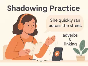 Shadowing Practice with Focus on Adverbs and Linking