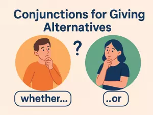 Conjunctions for Giving Alternatives: whether…or