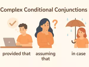 Complex Conditional Conjunctions: provided that, assuming that, in case
