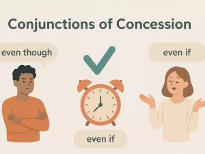 Conjunctions of Concession: even though, even if, much as