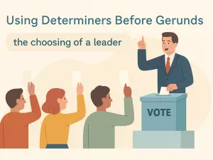 Using Determiners Before Gerunds: the choosing of a leader
