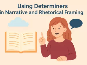 Using Determiners in Narrative and Rhetorical Framing