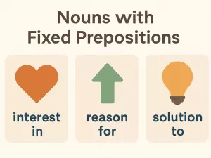 Nouns with Fixed Prepositions in Common English Patterns