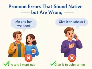 Pronoun Errors That Sound Native but Are Wrong