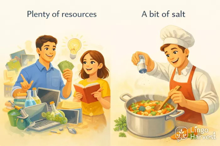 plenty of resources and adding salt to soup