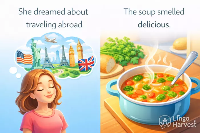 She dreamed about traveling abroad; soup smelled delicious